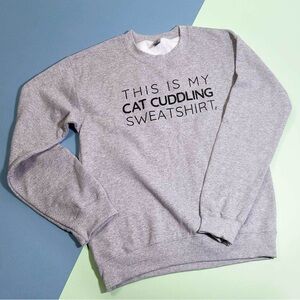 Cat Lady Small Grey Cat Sweatshirt “This is my Cat Cuddling Sweatshirt” NOT WORN